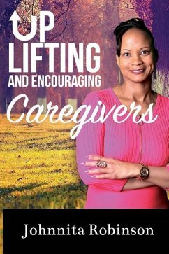 Uplifting and Encouraging Caregivers - Robinson, Johnnita