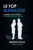 Le Top Manager: Systèmes & État D'esprit Pour Diriger Avec Succès