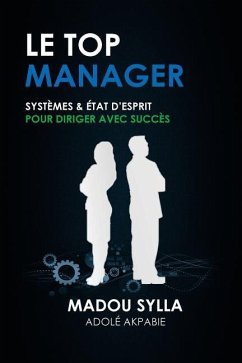 Le Top Manager: Systèmes & État D'esprit Pour Diriger Avec Succès - Sylla, Madou