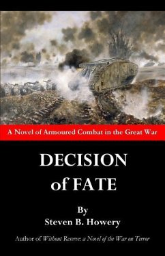 Decision of Fate: A Novel of Armoured Combat in the Great War - Howery, Steven B.