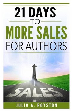 21 Days to More Sales for Authors - Kirk, Tamara; Royston, Julia A.