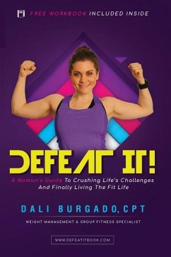 Defeat It!: A Woman's Guide to Crushing Life's Challenges And Finally Living The Fit Life - Dali, Burgado