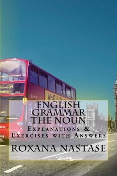 English Grammar -The Noun - Explanations & Exercises With Answers - Nastase, Roxana