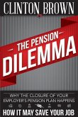 The Pension Dilemma: Why The Closure Of Your Employer's Pension Plan Happens and How It May Save Your Job