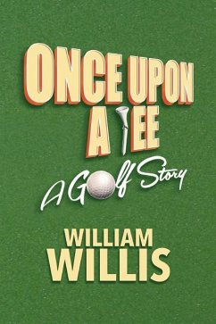 Once Upon A Tee: A Golf Story - Willis, William