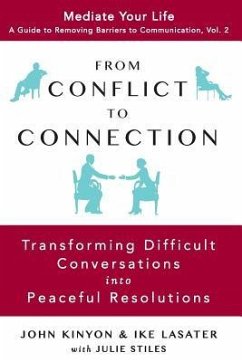 From Conflict to Connection: Transforming Difficult Conversations into Peaceful Resolutions - Lasater, Ike; Stiles, Julie; Kinyon, John