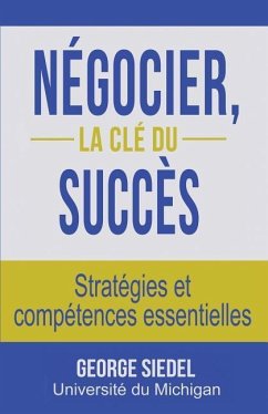 Négocier, la clé du succès: Stratégies et compétences essentielles - Siedel, George