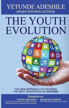 The Youth Evolution: The New Approach To Focusing The Next Generation On Success - Adeshile, Yetunde Juliet