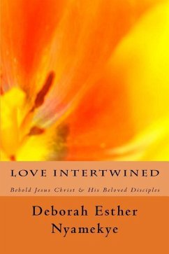 Love Intertwined: Behold Jesus Christ & His Beloved Disciples von ...