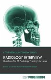 Radiology Interview: The Definitive Guide With Over 500 Interview Questions For ST Radiology Training Interviews