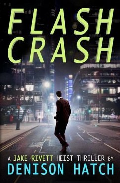 Flash Crash: A Jake Rivett Heist Thriller - Hatch, Denison