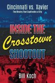 Inside the Crosstown Shootout: Cincinnati vs. Xavier: The Rivalry That Captivates a City
