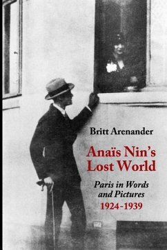 Anais Nin's Lost World: Paris in Words and Pictures, 1924-1939 - Arenander, Britt