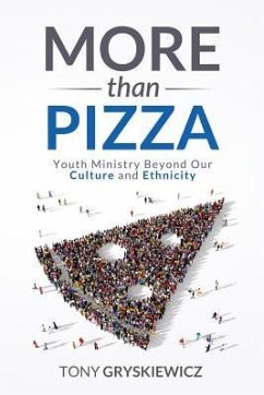 More Than Pizza: Youth Ministry Beyond Our Culture and Ethnicity. - Gryskiewicz, Tony