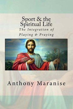 Sport & the Spiritual Life: The Integration of Playing & Praying - Maranise Oblsb, Anthony M. J.