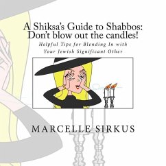 A Shiksa's Guide to Shabbos: Don't blow out the candles!: Helpful tips for blending in with your Jewish significant other. - Sirkus, Marcelle