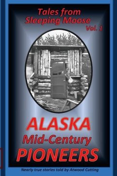 Tales from Sleeping Moose Vol. 1: Alaska Mid-Century Pioneers - Cutting, Atwood