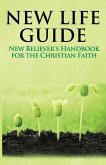 New Life Guide: New Believer's Handbook for the Christian Faith.
