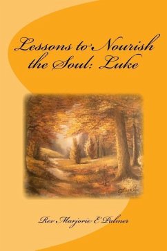 Lessons to Nourish the Soul: from the Gospel of Luke - Palmer, Marjorie E.