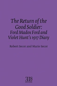 The Return of the Good Soldier: Ford Madox Ford and Violet Hunt's 1917 Diary - Secor, Marie; Secor, Robert