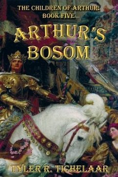 Arthur's Bosom: The Children of Arthur, Book Five - Tichelaar, Tyler R.