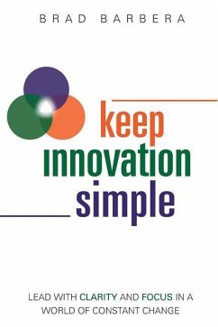 Keep Innovation Simple - Paperback: Lead with Clarity and Focus in a World of Constant Change - Barbera, Brad