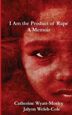 I Am the Product of Rape: A Memoir - Welsh-Cole, Jalyon; Wyatt-Morley, Catherine