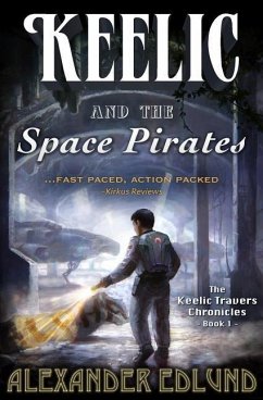 Keelic and the Space Pirates: The Keelic Travers Chronicles, Book 1 - Edlund, Alexander