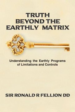 Truth Beyond the Earthly Matrix: Understanding the Earthly Programs of Limitations and Controls - Fellion DD, Ronald R.