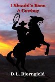 I Should'a Been A Cowboy - Book One: Troy &quote;Mack&quote; MacAlan, a modern day lover of cowboys and the old west. Mack mysteriously finds himself in Eagle Blu