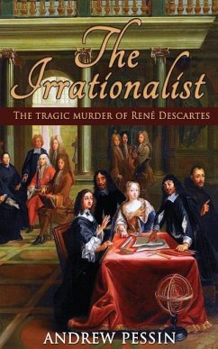 The Irrationalist: The Tragic Murder of René Descartes - Pessin, Andrew
