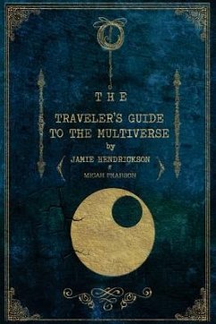 The Traveler's Guide to the Multiverse - Hendrickson, Jamie; Pearson, Micah