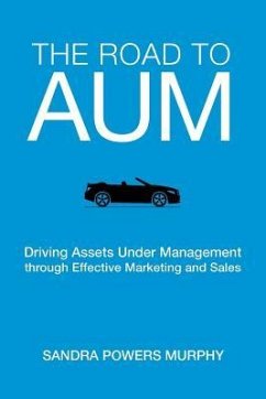 The Road to AUM: Driving Assets Under Management through Effective Marketing and Sales - Murphy, Sandra Powers