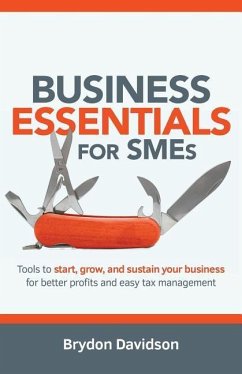 Business Essentials for SMEs: Tools to Start, Grow, and Sustain Your Business for Better Profits and Easy Tax Management - Davidson, Brydon