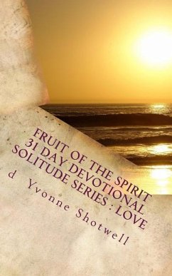 Fruit Of The Spirit 31 Day Devotional: Solitude Series- Love - Shotwell, D. Yvonne