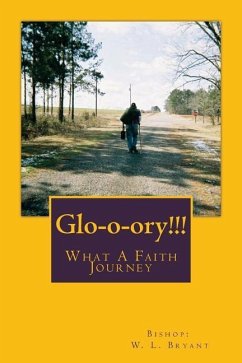 Glo-o-ory!!! What A Faith Journey - Bryant, Bishop W. L.