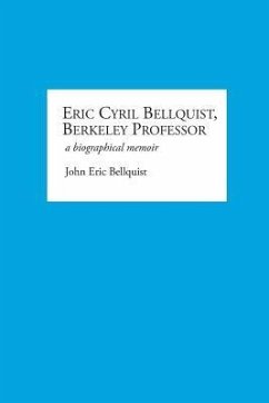 Eric Cyril Bellquist, Berkeley Professor: A Biographical Memoir - Bellquist, John E.