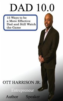 Dad 10.0 15 Ways to Be a More Effective Dad and Still Watch the Game - Harrison Jr, Ott