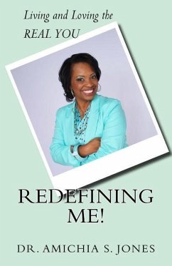 Redefining Me!: Living & Loving the REAL YOU - Jones, Amichia