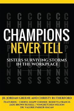 Champions Never Tell: Sisters Surviving Storms In The Workplace - Greene, Jil Jordan; Conner, Cheryl Snapp; Parker-Hagen, Valorie