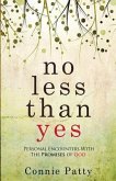 No Less Than Yes: Personal Encounters With The Promises of God