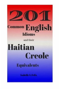 201 Common English Idioms and their Haitian Creole Equivalents - Felix, Isabelle S.
