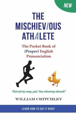 The Mischievious Athalete: The Pocket Book of (Proper) English Pronunciation - Critchley, William