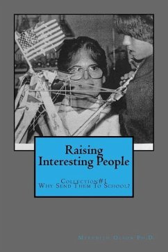 Raising Interesting People: Collection #1 Why Send Them To School? - Olson Ph. D., Meredith