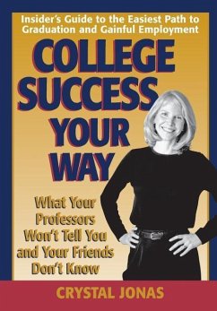 College Success Your Way: What Your Professors Won't Tell You and Your Friends Don't Know - Jonas, Crystal