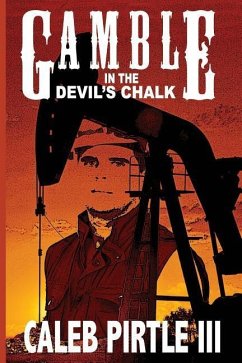 Gamble in the Devil's Chalk: The Battle for Oil in A Field of Broken Dreams - Pirtle, Caleb