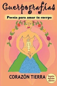 Cuerpografias: Poesia para amar tu cuerpo - Tierra, Corazon
