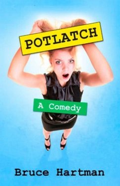 Potlatch: A comedy - Hartman, Bruce