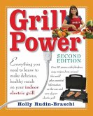 Grill Power: Second Edition: Everything you need to know to make delicious, healthy meals on your indoor electric grill