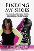 Finding My Shoes: My Journey of Overcoming 10 Years of Homelessness and Addiction to Becoming One of America's Most Sought After Educato